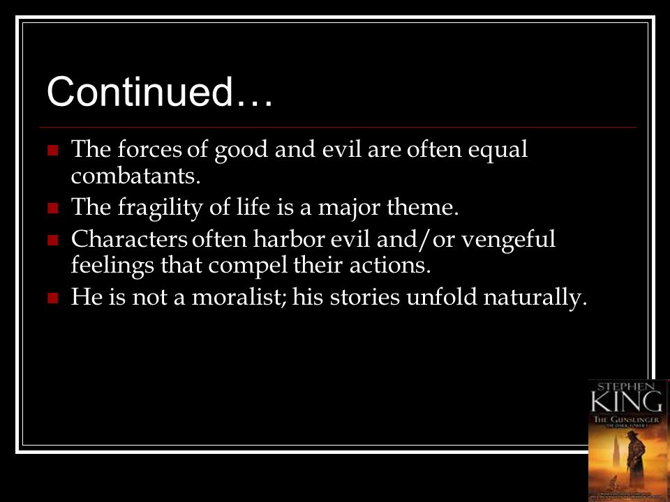 Continued… The forces of good and evil are often equal combatants.