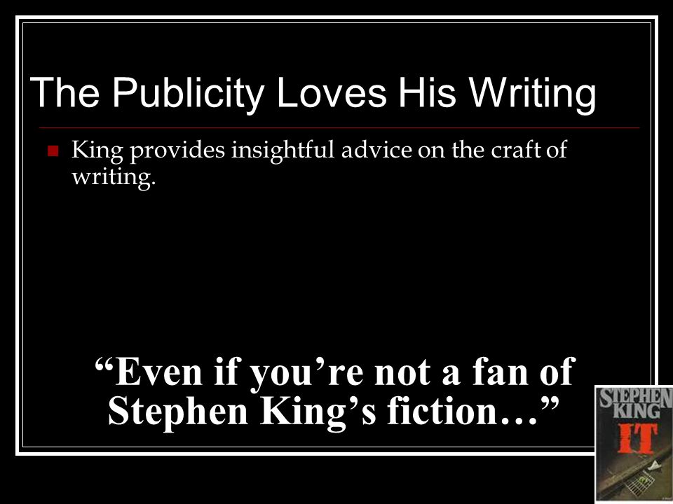 Even if you’re not a fan of Stephen King’s fiction… King provides insightful advice on the craft of writing.