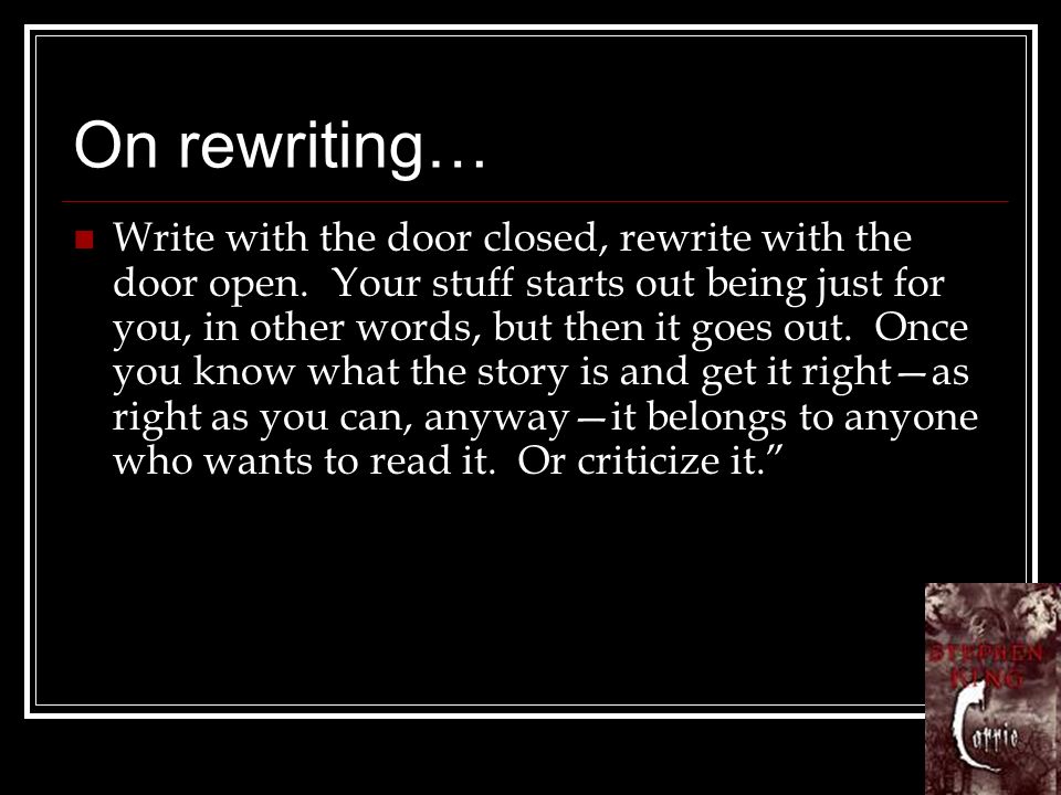 On rewriting… Write with the door closed, rewrite with the door open.