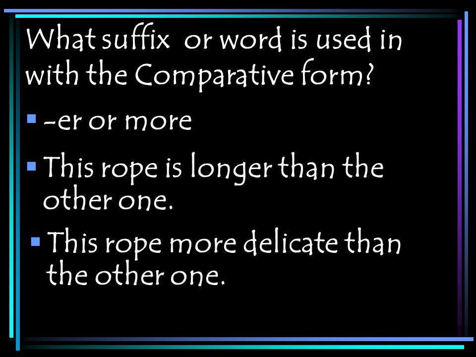 What suffix or word is used in with the Comparative form.