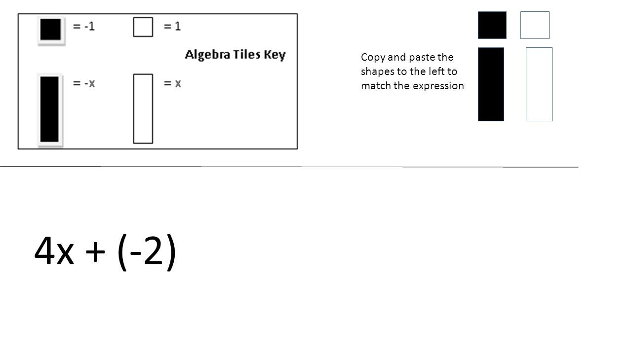 Copy and paste the shapes to the left to match the expression 4x + (-2)