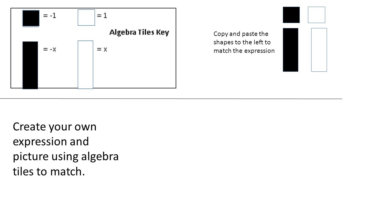Create your own expression and picture using algebra tiles to match.