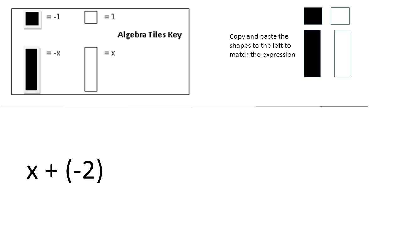 Copy and paste the shapes to the left to match the expression x + (-2)