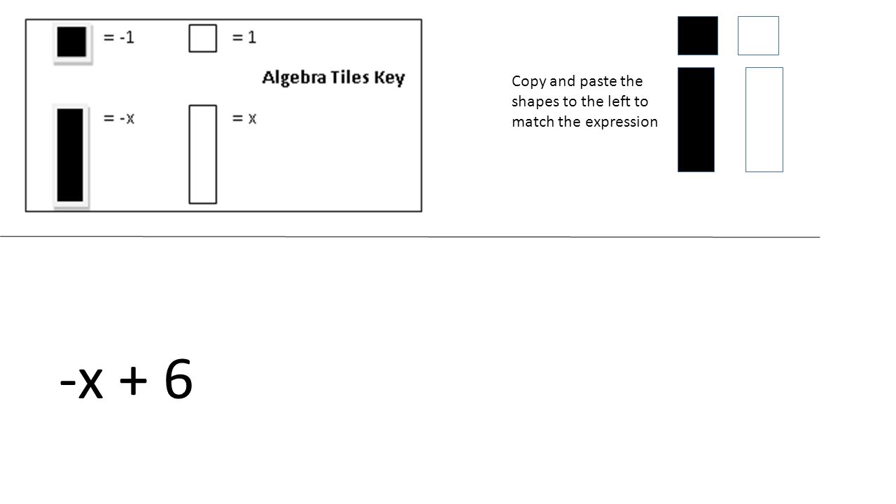 Copy and paste the shapes to the left to match the expression -x + 6