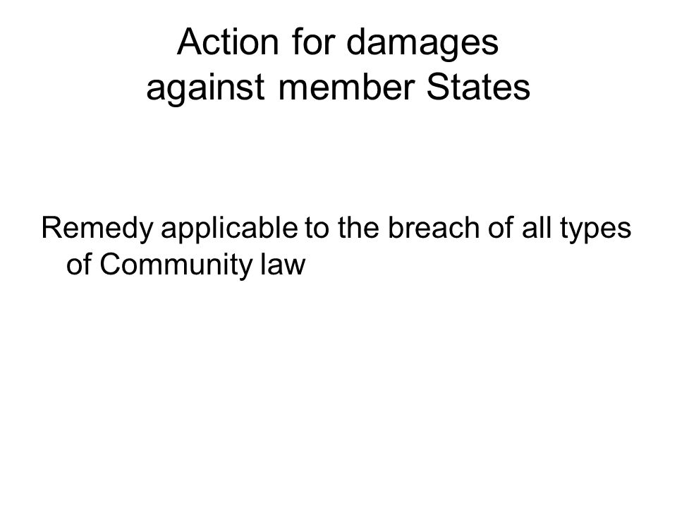 Action for damages against member States Remedy applicable to the breach of all types of Community law