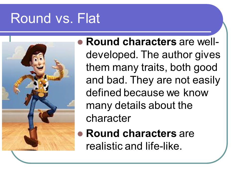 Round vs. Flat Round characters are well- developed.