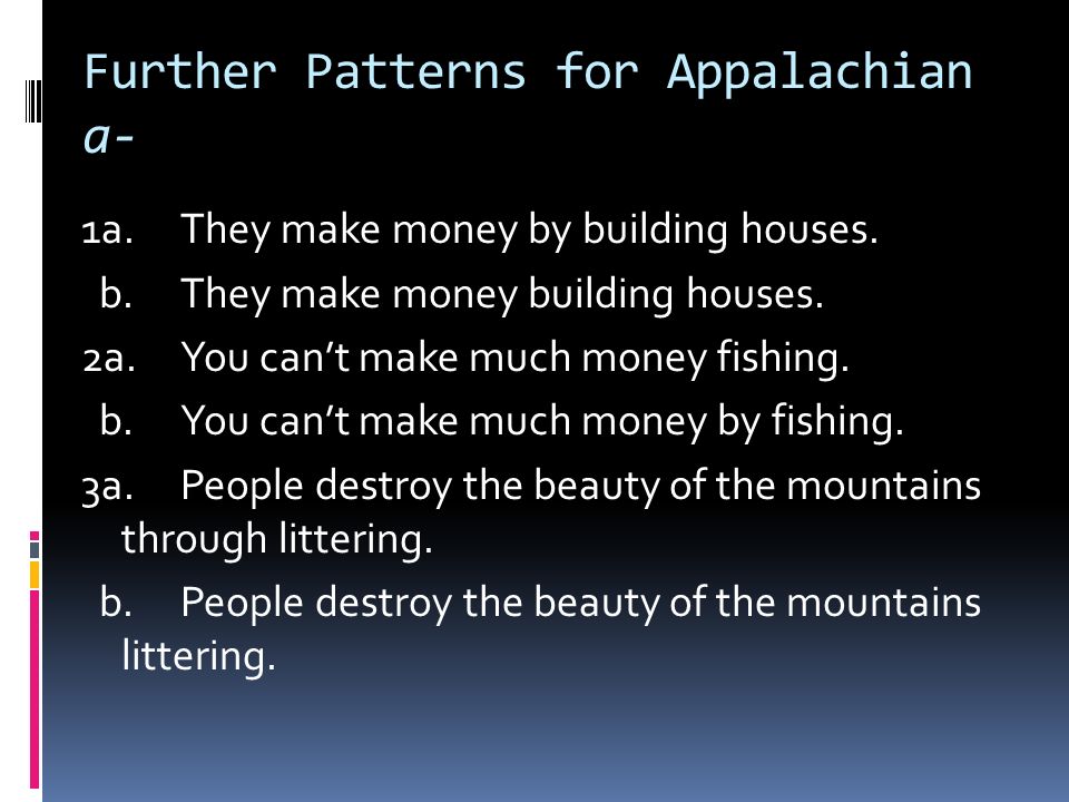 Further Patterns for Appalachian a- 1a.They make money by building houses.