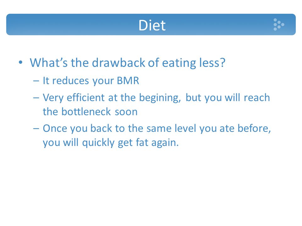 Diet What’s the drawback of eating less.