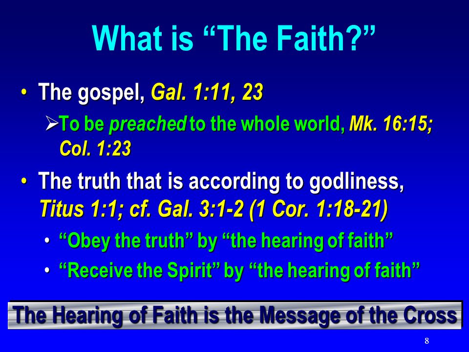 8 What is The Faith The gospel, Gal. 1:11, 23 The gospel, Gal.
