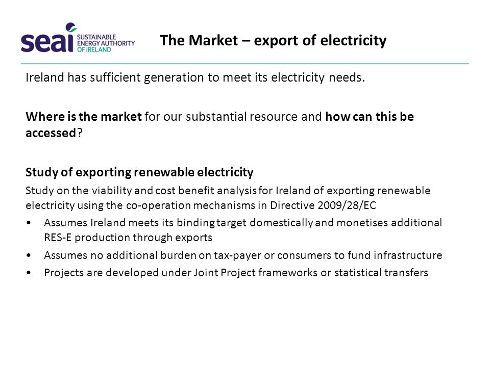 The Market – export of electricity Ireland has sufficient generation to meet its electricity needs.