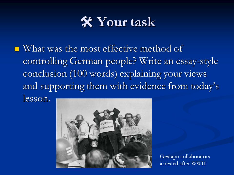  Your task What was the most effective method of controlling German people.