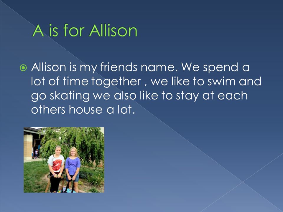  Allison is my friends name.