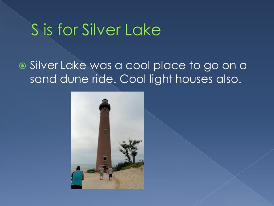  Silver Lake was a cool place to go on a sand dune ride. Cool light houses also.