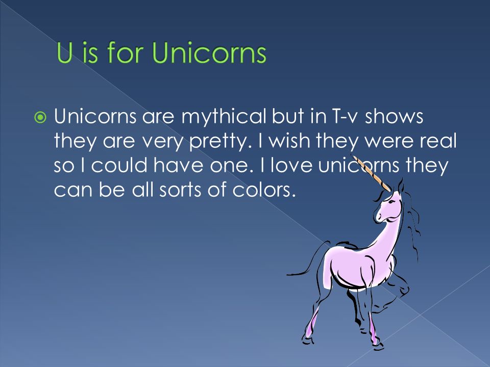  Unicorns are mythical but in T-v shows they are very pretty.