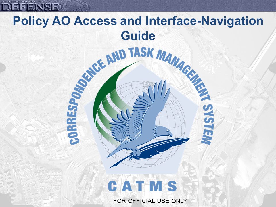 1 FOR OFFICIAL USE ONLY Policy AO Access and Interface-Navigation Guide