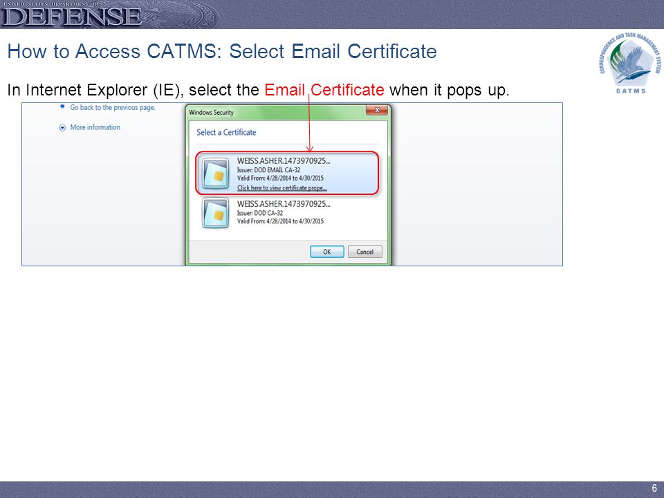6 How to Access CATMS: Select  Certificate In Internet Explorer (IE), select the  Certificate when it pops up.