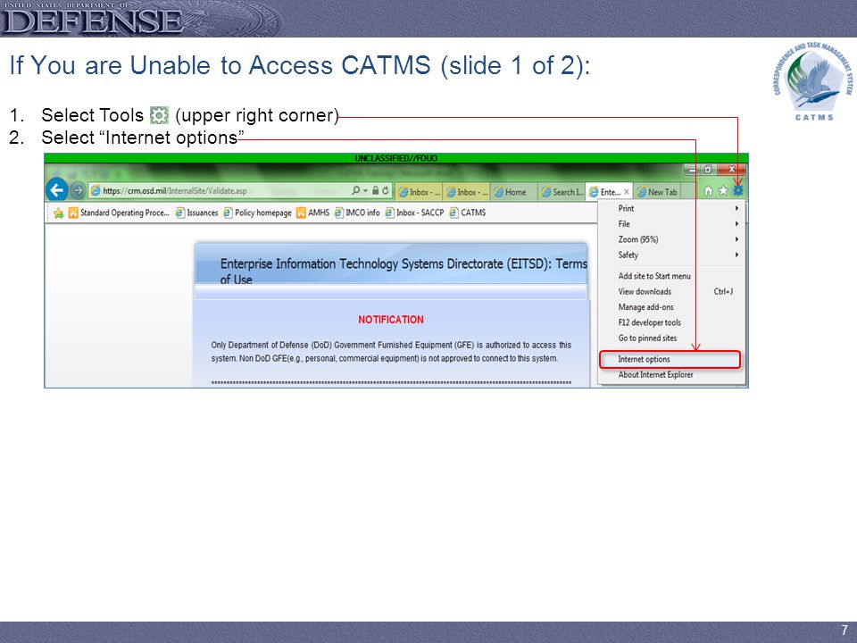 7 1.Select Tools (upper right corner) 2.Select Internet options If You are Unable to Access CATMS (slide 1 of 2):