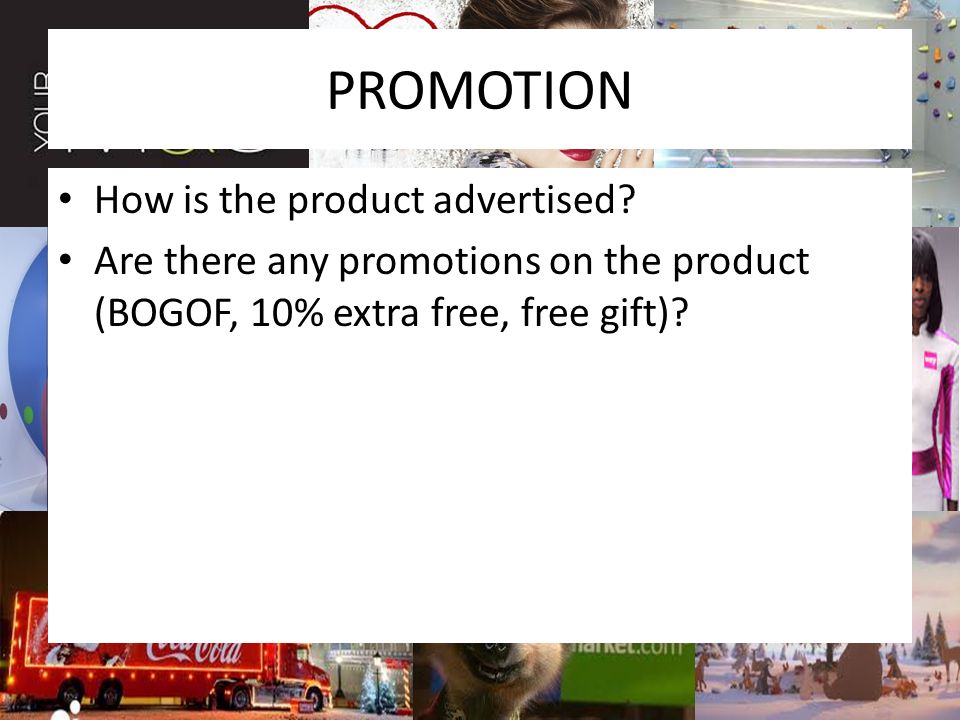 PROMOTION How is the product advertised.