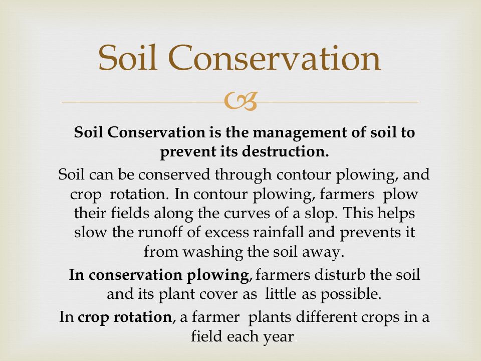  Soil Conservation is the management of soil to prevent its destruction.