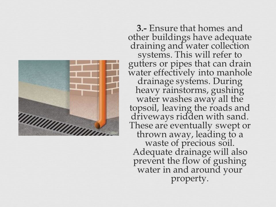 3.- Ensure that homes and other buildings have adequate draining and water collection systems.