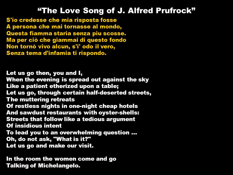 T.S. Eliot Poetry Cobb “The Love Song of J. Alfred Prufrock” S'io credesse  che mia risposta fosse A persona che mai tornasse al mondo, Questa fiamma.  - ppt download