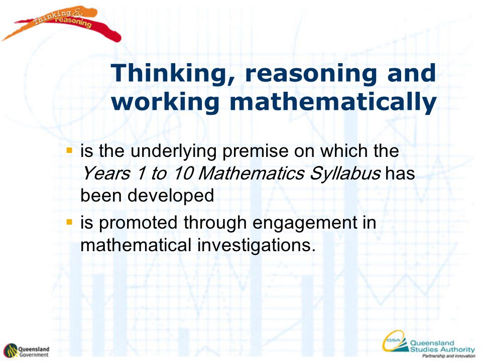 Thinking, reasoning and working mathematically  is the underlying premise on which the Years 1 to 10 Mathematics Syllabus has been developed  is promoted through engagement in mathematical investigations.
