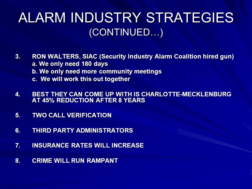 ALARM INDUSTRY STRATEGIES (CONTINUED…) 3.RON WALTERS, SIAC (Security Industry Alarm Coalition hired gun) a.