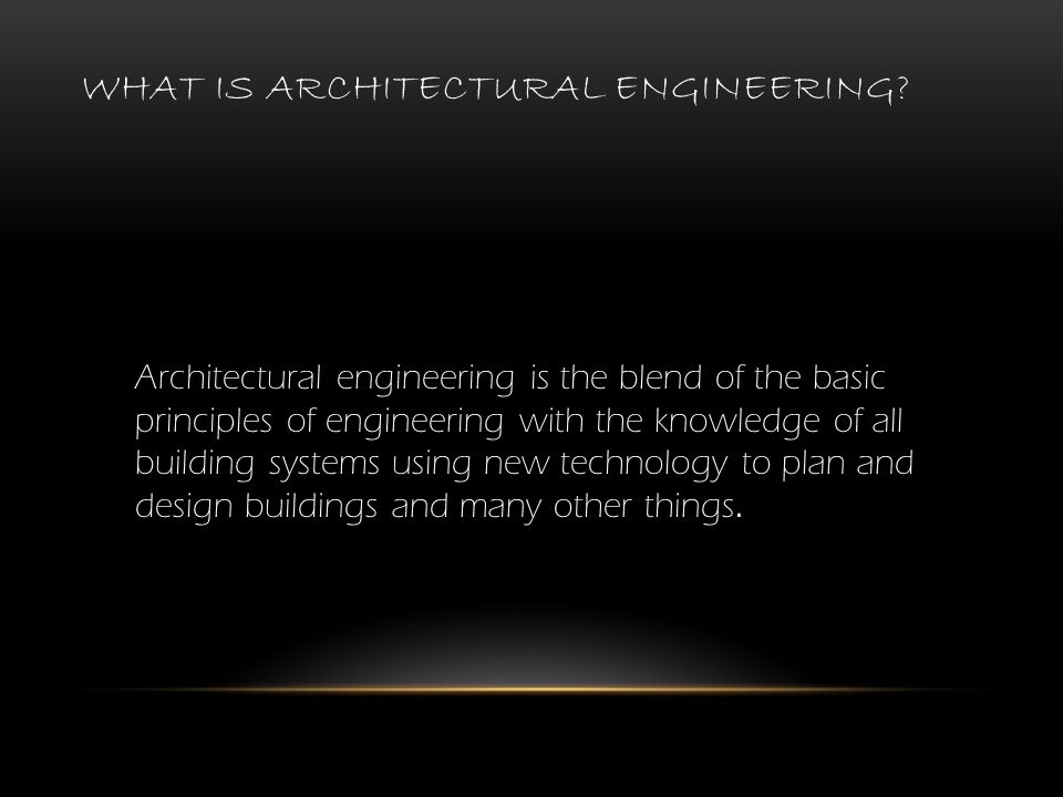 WHAT IS ARCHITECTURAL ENGINEERING.
