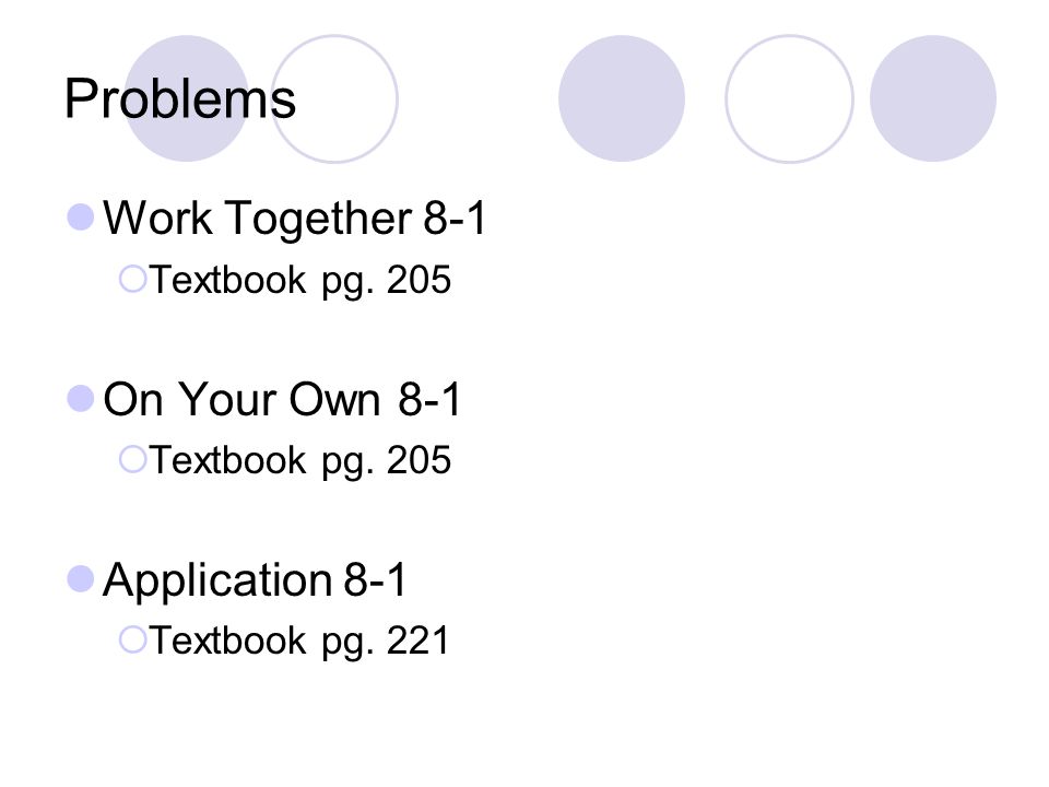 Problems Work Together 8-1  Textbook pg. 205 On Your Own 8-1  Textbook pg.