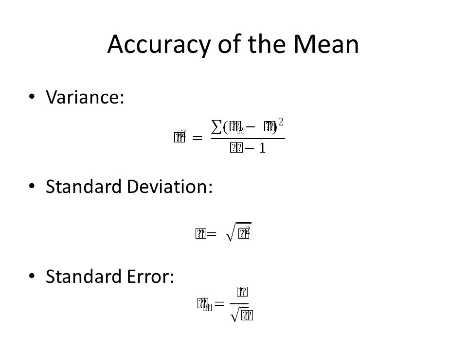 Accuracy of the Mean Variance: Standard Deviation: Standard Error:
