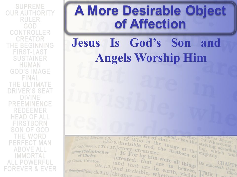 A More Desirable Object of Affection Jesus Is God’s Son and Angels Worship Him