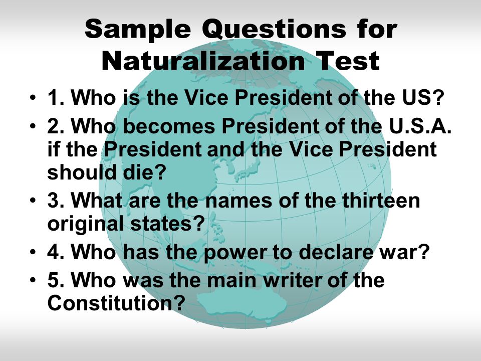 Sample Questions for Naturalization Test 1. Who is the Vice President of the US.