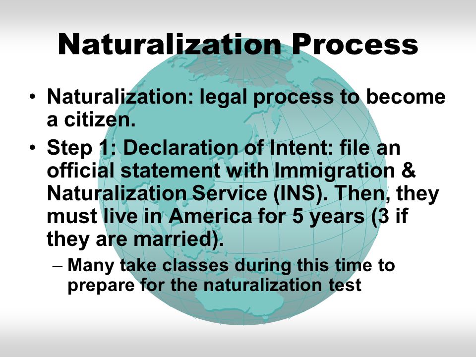 Naturalization Process Naturalization: legal process to become a citizen.