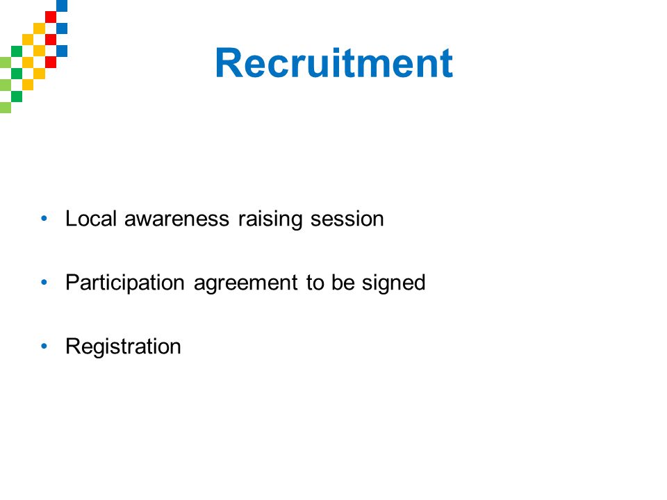 Recruitment Local awareness raising session Participation agreement to be signed Registration