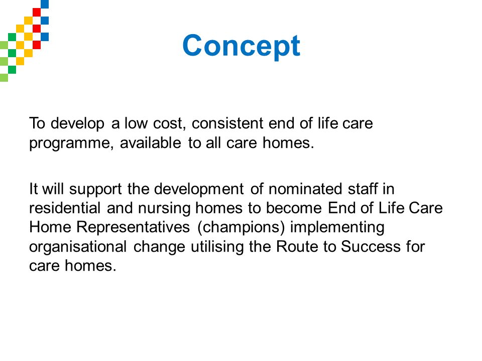 Concept To develop a low cost, consistent end of life care programme, available to all care homes.