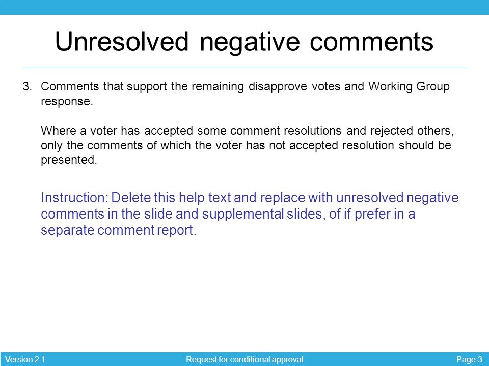 Page 3Version 2.1 Unresolved negative comments 3.Comments that support the remaining disapprove votes and Working Group response.