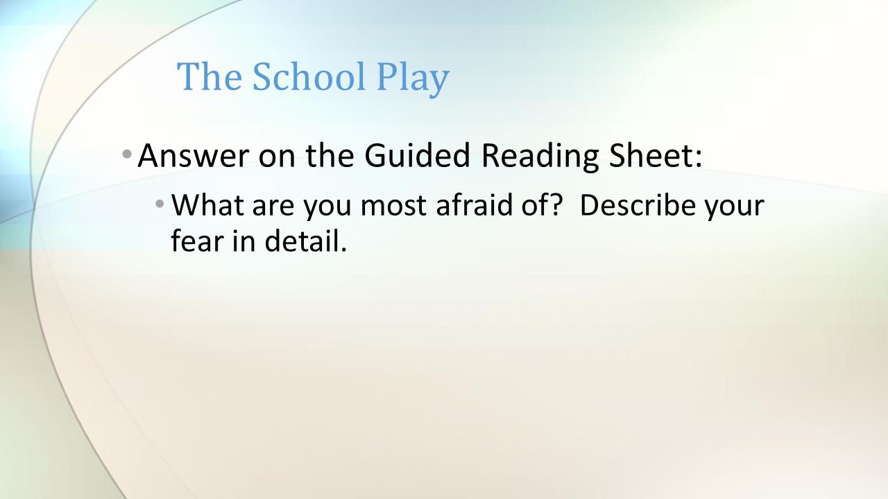 Answer on the Guided Reading Sheet: What are you most afraid of.