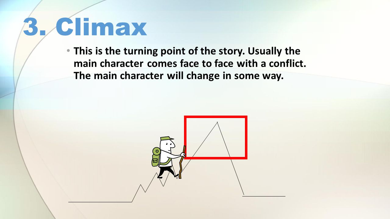 3. Climax This is the turning point of the story.
