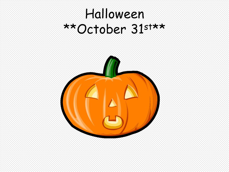 Halloween **October 31 st **