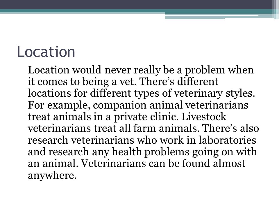Location Location would never really be a problem when it comes to being a vet.