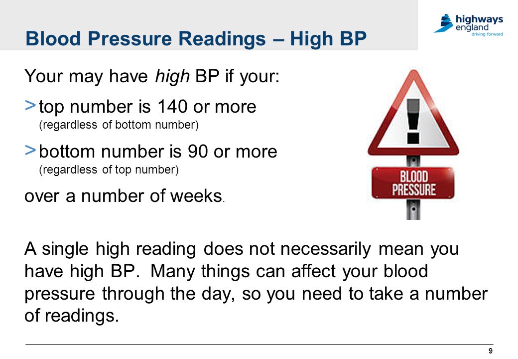 Blood Pressure Readings – High BP Your may have high BP if your: > top number is 140 or more (regardless of bottom number) > bottom number is 90 or more (regardless of top number) over a number of weeks.