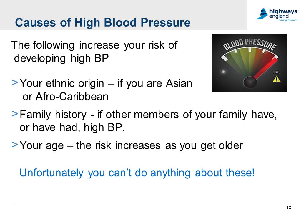 Causes of High Blood Pressure The following increase your risk of developing high BP > Your ethnic origin – if you are Asian or Afro-Caribbean > Family history - if other members of your family have, or have had, high BP.
