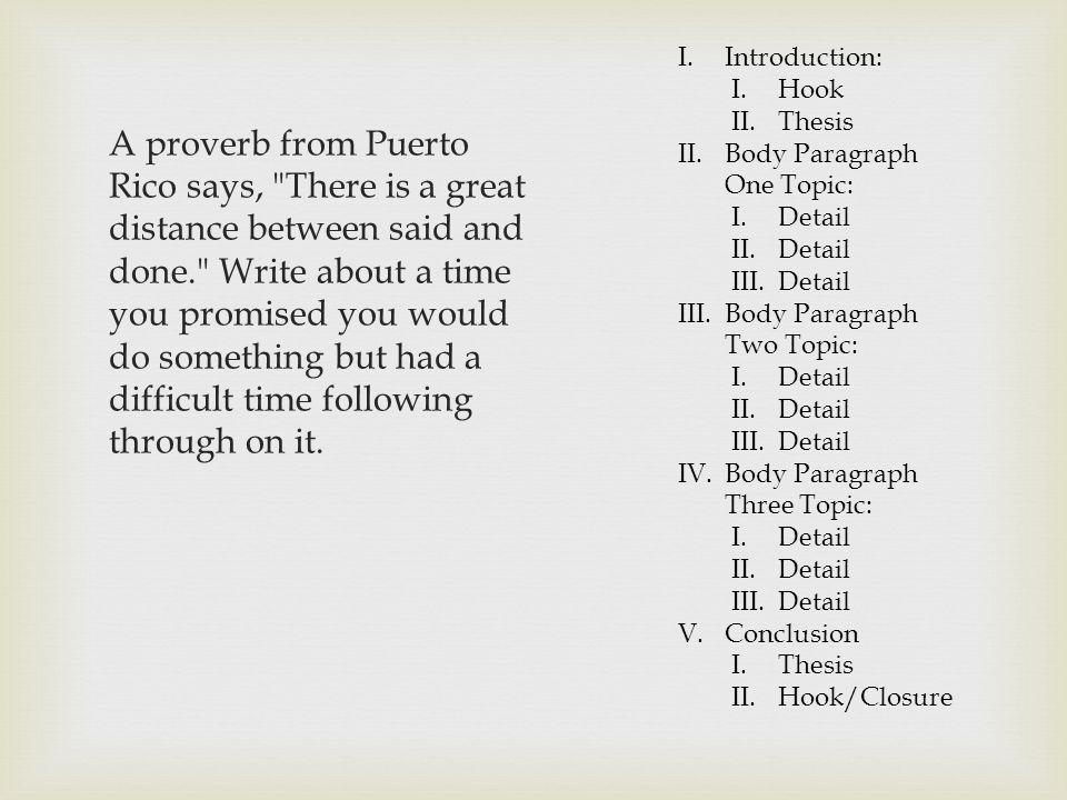 A proverb from Puerto Rico says, There is a great distance between said and done. Write about a time you promised you would do something but had a difficult time following through on it.