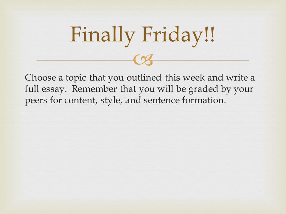  Choose a topic that you outlined this week and write a full essay.