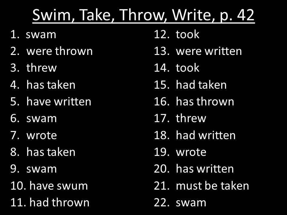 Swim, Take, Throw, Write, p swam12. took 2.were thrown13.