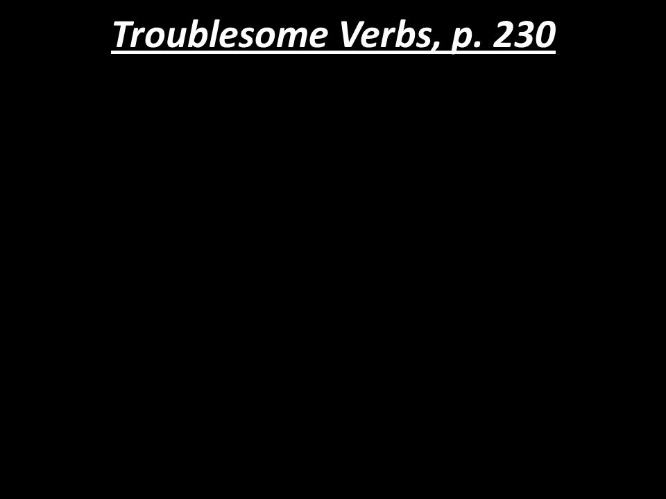 Troublesome Verbs, p. 230