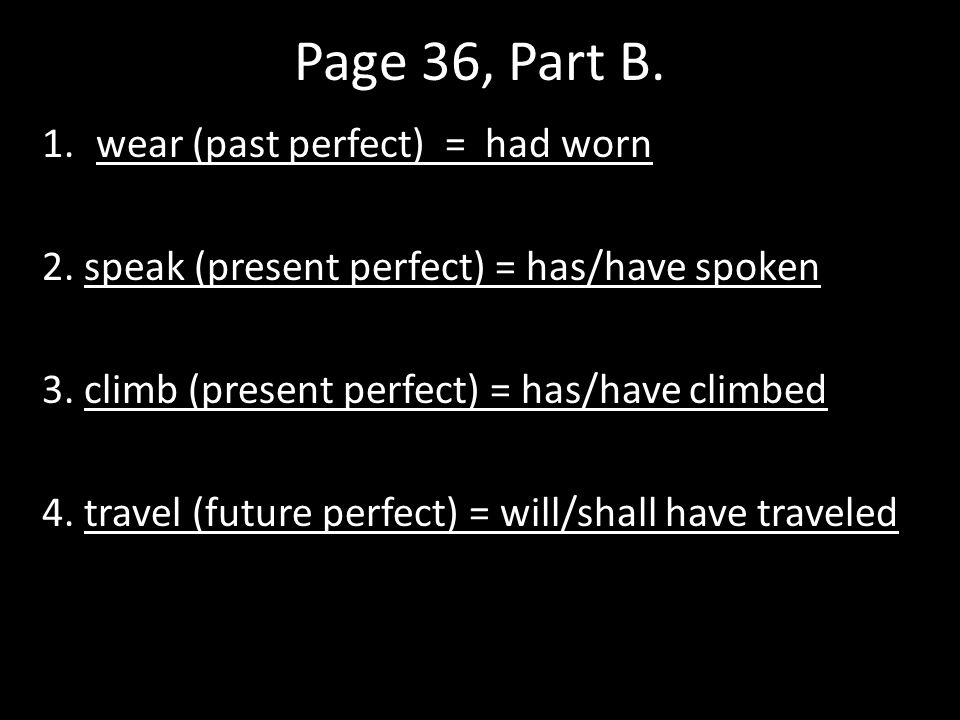 Page 36, Part B. 1.wear (past perfect) = had worn 2.