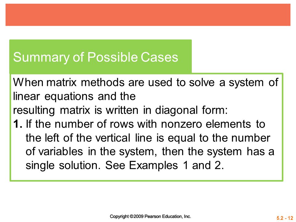Summary of Possible Cases When matrix methods are used to solve a system of linear equations and the resulting matrix is written in diagonal form: 1.