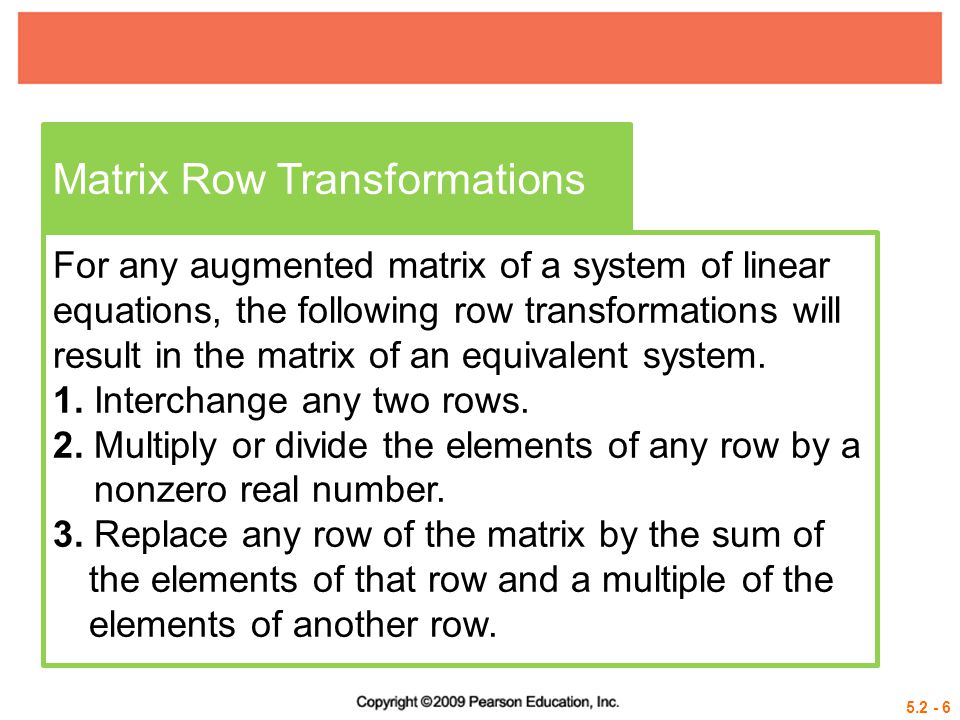 Matrix Row Transformations For any augmented matrix of a system of linear equations, the following row transformations will result in the matrix of an equivalent system.