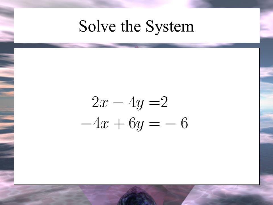 Solve the System
